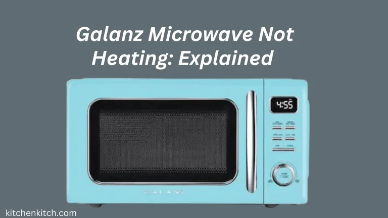 Galanz Microwave Not Heating: Explained 
