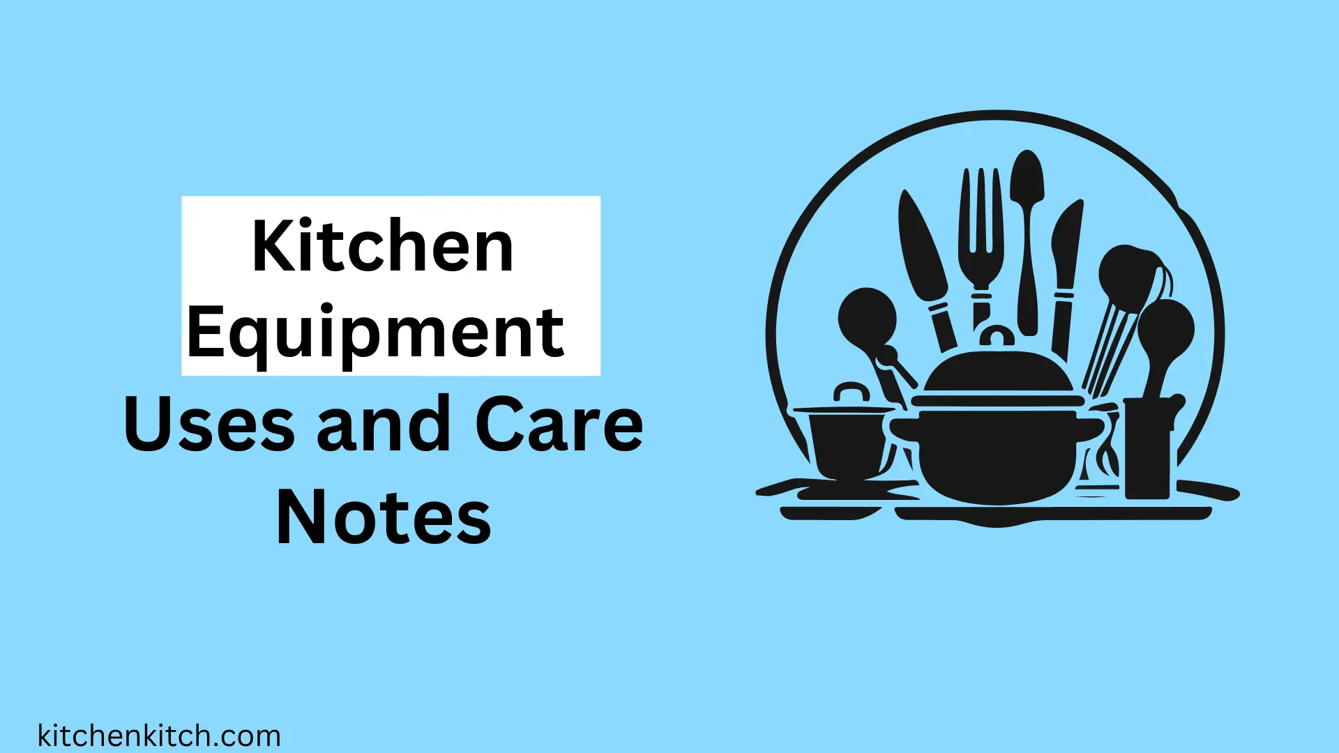 Kitchen Equipment Uses and Care Notes: Guide